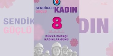 TÜRK-İŞ: Kadınların karar alma süreçlerine etkin katılımı sağlanmadan, demokrasi ve sosyal adaletin güçlenmesi mümkün değildir