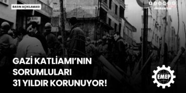 Emek Partisi: “Gazi Katliamı’nı unutturmayacağız”